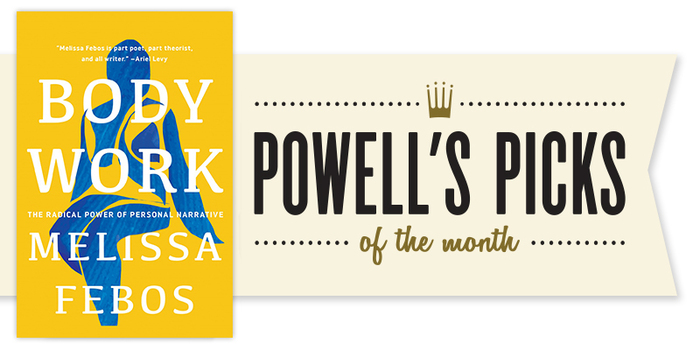 Powell's Picks Spotlight: Melissa Febos's 'Body Work'
