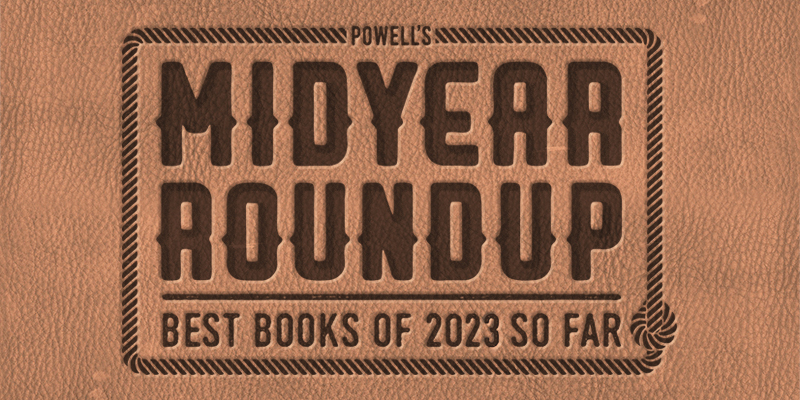 Midyear Roundup 2023: The Best Books of the Year (So Far)