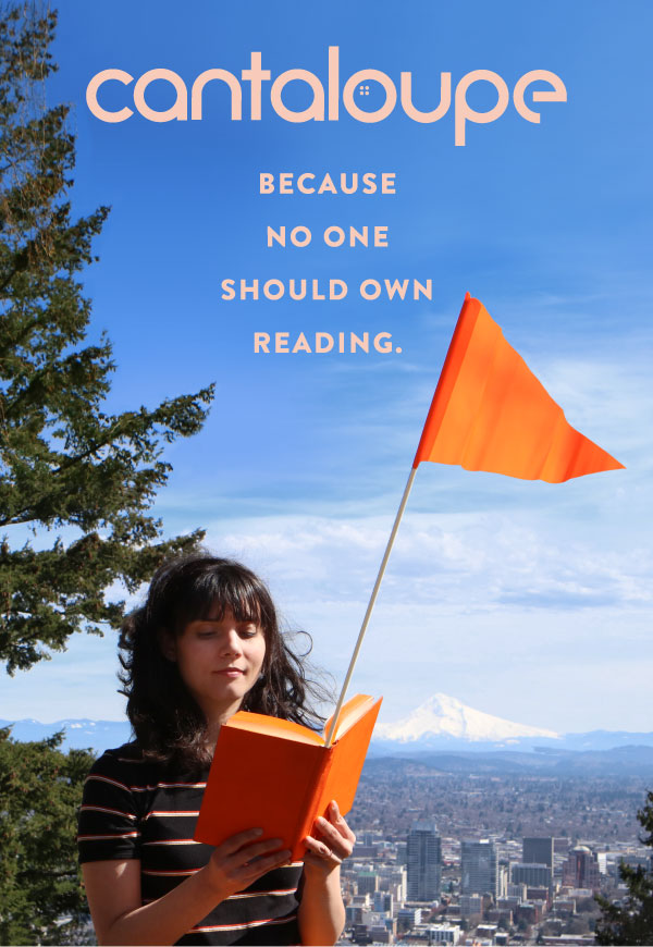 Cantaloupe: Because no one should own reading. Learn More.