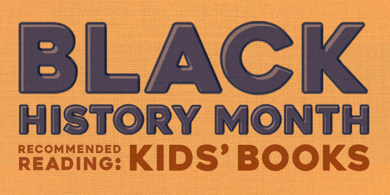 Black History Month Recommended Reading for Kids