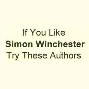 If you like Simon Winchester, try these authors