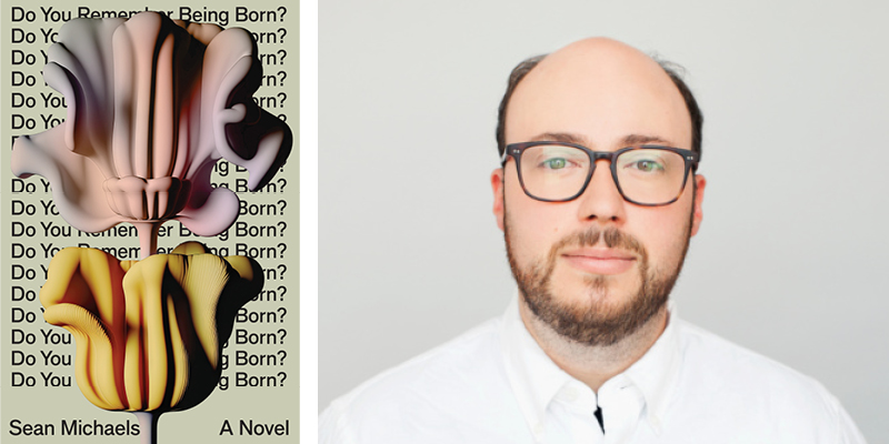 Author Sean Michaels pictured next to the cover of his novel 'Do You Remember Being Born?'