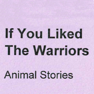 If you liked The Warriors. Animal Stories