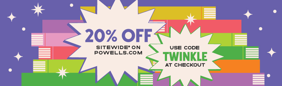 20% off sitewide* on Powells.com! Use code TWINKLE at checkout!