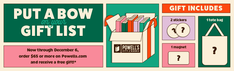 Put a bow on your gift list! December 5 and 6, order $65 or more on Powells.com and receive a free gift!*