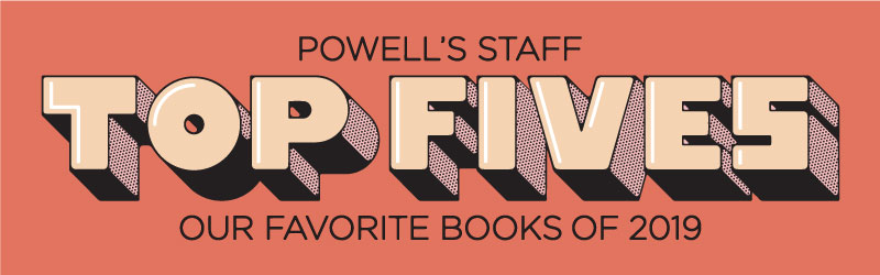 Powell's Staff Top Fives - Our Favorite Books of 2018
