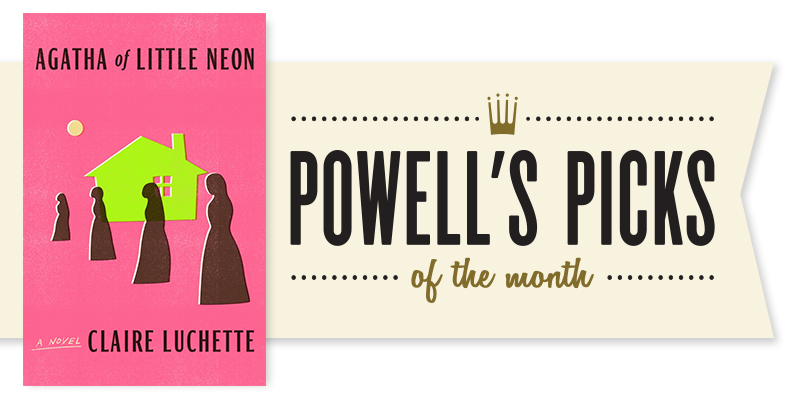 Picks of the Month Spotlight: Agatha of Little Neon by Claire Luchette