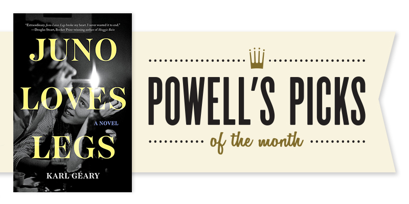 Powell's Picks Spotlight: Karl Geary's 'Juno Loves Legs'
