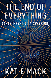 The End of Everything (Astrophysically Speaking)