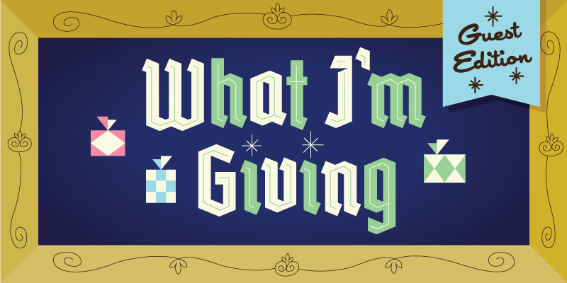 What I'm Giving: Guest Edition