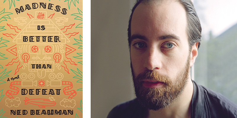 Madness is Better Than Defeat by Ned Beauman